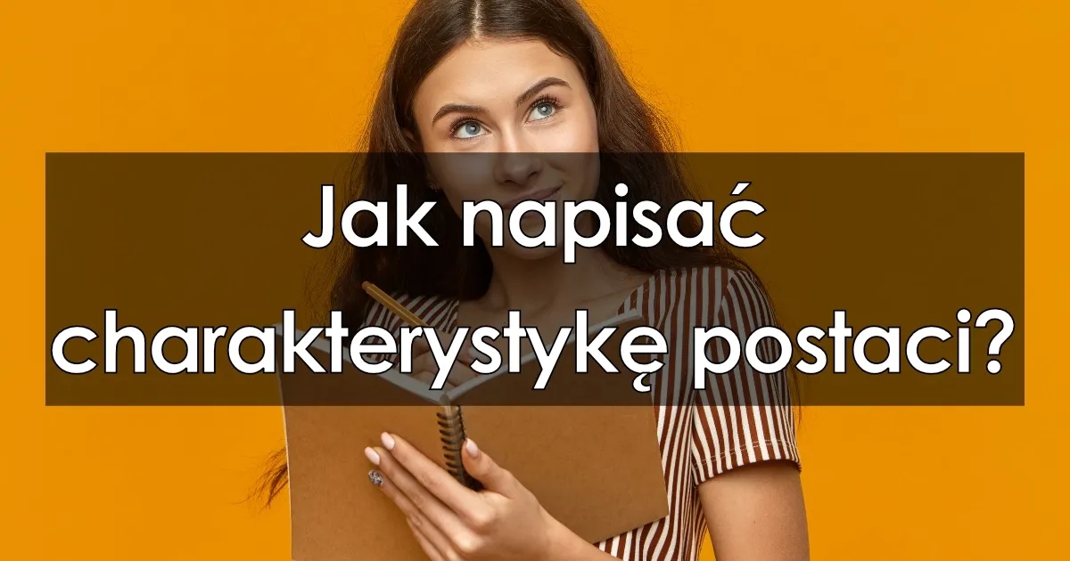 Jak się pisze opis postaci – kluczowe wskazówki i przykłady Jak się pisze opis postaci – kluczowe wskazówki i przykłady